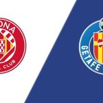Soi kèo Girona vs Getafe ngày 03:00 15/02 | Giải La Liga